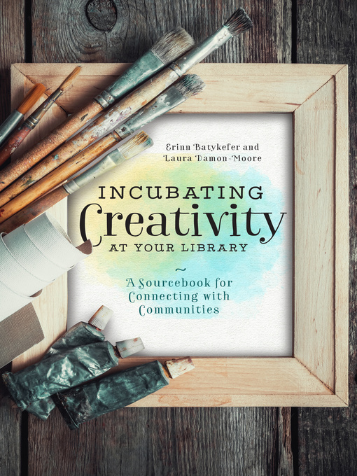 Title details for Incubating Creativity at Your Library by Laura Damon-Moore - Available